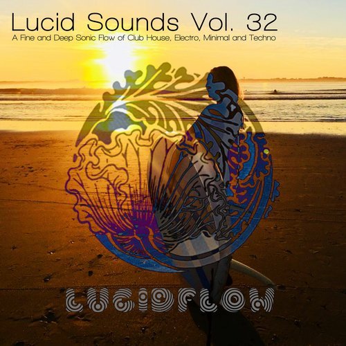 VA – Lucid Sounds, Vol. 32 (A Fine and Deep Sonic Flow of Club House, Electro, Minimal and Techno) [DCD080]